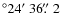 $^\circ 24\hbox{$^\prime$ }36\hbox{$.\!\!^{\prime\prime}$ }2$