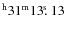 $^{\rm h}31^{\rm m} 13\hbox{$.\!\!^{\rm s}$ }13$