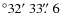$^\circ 32\hbox{$^\prime$ }33\hbox{$.\!\!^{\prime\prime}$ }6$