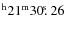 $^{\rm h}21^{\rm m} 30\hbox{$.\!\!^{\rm s}$ }26$