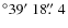 $^\circ 39\hbox{$^\prime$ }18\hbox{$.\!\!^{\prime\prime}$ }4$