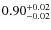 $\rm0.90_{-0.02}^{+0.02}$