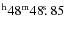 $^{\rm h}48^{\rm m} 48\hbox{$.\!\!^{\rm s}$ }85$