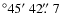 $^\circ 45\hbox{$^\prime$ }42\hbox{$.\!\!^{\prime\prime}$ }7$