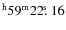 $^{\rm h}59^{\rm m} 22\hbox{$.\!\!^{\rm s}$ }16$