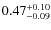 $\rm0.47_{-0.09}^{+0.10}$