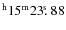 $^{\rm h}15^{\rm m} 23\hbox{$.\!\!^{\rm s}$ }88$