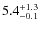 $\rm 5.4_{-0.1}^{+1.3}$