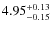 $\rm 4.95_{-0.15}^{+0.13}$
