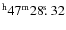 $^{\rm h}47^{\rm m} 28\hbox{$.\!\!^{\rm s}$ }32$