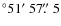 $^\circ 51\hbox{$^\prime$ }57\hbox{$.\!\!^{\prime\prime}$ }5$