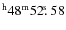 $^{\rm h}48^{\rm m} 52\hbox{$.\!\!^{\rm s}$ }58$