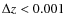 $\Delta z < 0.001$