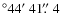 $^\circ 44\hbox{$^\prime$ }41\hbox{$.\!\!^{\prime\prime}$ }4$