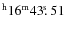 $^{\rm h}16^{\rm m} 43\hbox{$.\!\!^{\rm s}$ }51$