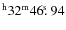 $^{\rm h}32^{\rm m} 46\hbox{$.\!\!^{\rm s}$ }94$
