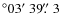 $^\circ 03\hbox{$^\prime$ }39\hbox{$.\!\!^{\prime\prime}$ }3$