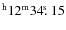 $^{\rm h}12^{\rm m} 34\hbox{$.\!\!^{\rm s}$ }15$