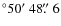 $^\circ 50\hbox{$^\prime$ }48\hbox{$.\!\!^{\prime\prime}$ }6$