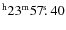 $^{\rm h}23^{\rm m} 57\hbox{$.\!\!^{\rm s}$ }40$