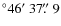 $^\circ 46\hbox{$^\prime$ }37\hbox{$.\!\!^{\prime\prime}$ }9$