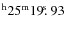 $^{\rm h}25^{\rm m} 19\hbox{$.\!\!^{\rm s}$ }93$