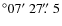 $^\circ 07\hbox{$^\prime$ }27\hbox{$.\!\!^{\prime\prime}$ }5$