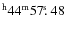 $^{\rm h}44^{\rm m} 57\hbox{$.\!\!^{\rm s}$ }48$