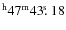 $^{\rm h}47^{\rm m} 43\hbox{$.\!\!^{\rm s}$ }18$