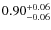 $\rm0.90_{-0.06}^{+0.06}$