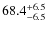 $\rm 68.4_{-6.5}^{+6.5}$