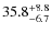 $\rm 35.8_{-6.7}^{+8.8}$