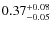 $\rm0.37_{-0.05}^{+0.08}$