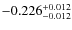 $\rm -0.226_{-0.012}^{+0.012}$