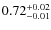$\rm0.72_{-0.01}^{+0.02}$