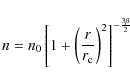 \begin{displaymath}n = n_{0} \left [ 1 + \left ( \frac{r}{r_{\rm c}} \right )^{2} \right ]^{-\frac{3 \beta}{2}}
\end{displaymath}