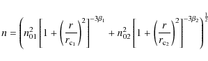 \begin{displaymath}n = \left ( n_{01}^2 \left [ 1 + \left ( \frac{r}{r_{\rm c_1}...
..._2}} \right )^{2} \right ]^{-3 \beta_2} \right )^{\frac{1}{2}}
\end{displaymath}