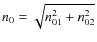 $n_{0} = \sqrt{n_{01}^2
+ n_{02}^2}$