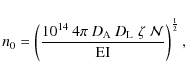 \begin{displaymath}n_{0} = \left ( \frac{10^{14} \: 4\pi \: D_{\rm A} \: D_{\rm L} \; \zeta \; {\mathcal N}}{{\rm EI}} \right )^{\frac{1}{2}},
\end{displaymath}