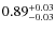 $\rm0.89_{-0.03}^{+0.03}$