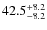 $\rm 42.5_{-8.2}^{+8.2}$