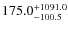 $\rm 175.0_{-100.5}^{+1091.0}$