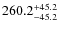 $\rm 260.2_{-45.2}^{+45.2}$