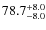 $\rm 78.7_{-8.0}^{+8.0}$