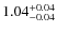 $\rm 1.04_{-0.04}^{+0.04}$