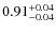 $\rm0.91_{-0.04}^{+0.04}$