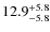$\rm 12.9_{-5.8}^{+5.8}$