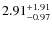 $\rm 2.91_{-0.97}^{+1.91}$