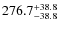 $\rm 276.7_{-38.8}^{+38.8}$