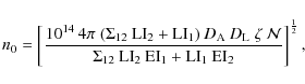 \begin{displaymath}n_{0} = \left [ \frac{10^{14} \: 4\pi\; (\Sigma_{12}\:{\rm LI...
...EI}_{1} + {\rm LI}_{1}\: {\rm EI}_{2}} \right ]^{\frac{1}{2}},
\end{displaymath}